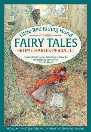 Little Red Riding Hood and other Fairy Tales from Charles Perrault: Eleven classic stories including Cinderella, The Sleeping Beauty and Puss-in-Boots by Neil Philip 9781861478689