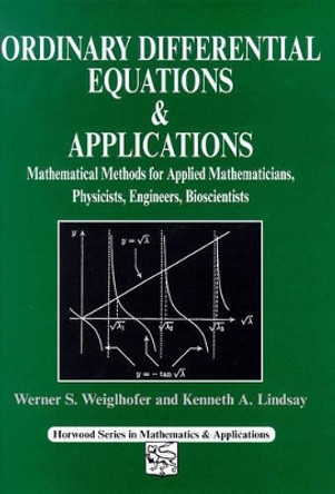 Ordinary Differential Equations and Applications: Mathematical Methods for Applied Mathematicians, Physicists, Engineers and Bioscientists by Werner S. Weiglhofer 9781898563570