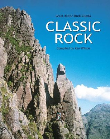 Classic Rock: Great British rock climbs by Ken Wilson 9781898573708