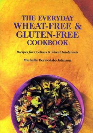 The Everyday Wheat-free and Gluten-free Cookbook by Michelle Berriedale-Johnson 9781898697909