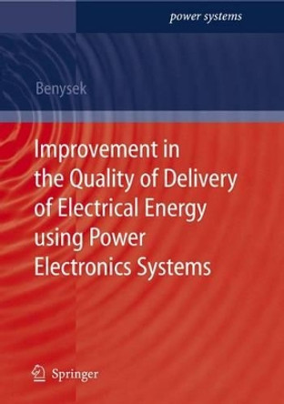 Improvement in the Quality of Delivery of Electrical Energy using Power Electronics Systems by Grzegorz Pawel Benysek 9781849966368