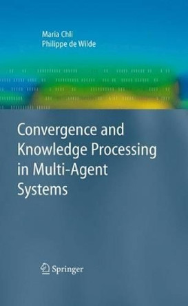 Convergence and Knowledge Processing in Multi-Agent Systems by Maria Chli 9781849968218