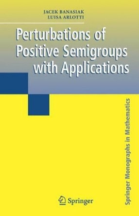 Perturbations of Positive Semigroups with Applications by Jacek Banasiak 9781849969925