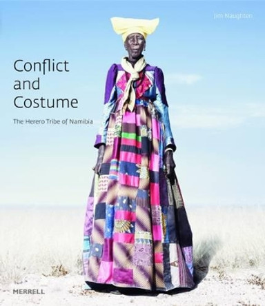 Conflict and Costume: The Herero Tribe of Namibia by Jim Naughten 9781858946009