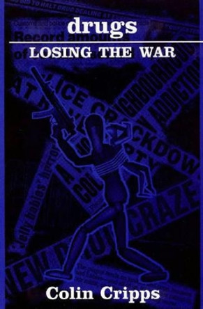 Drugs: Losing the War by Colin Cripps 9781873797211