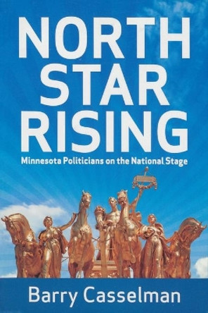 North Star Rising: Minnesota Politicians on the National Stage by Barry Casselman 9781880654385