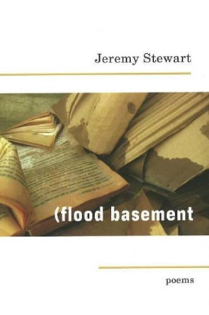 Flood Basement: Poems by Jeremy Stewart 9781894759342