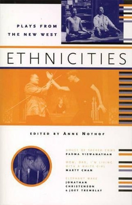 Ethnicities: Plays From the New West by Anne F. Nothof 9781896300030