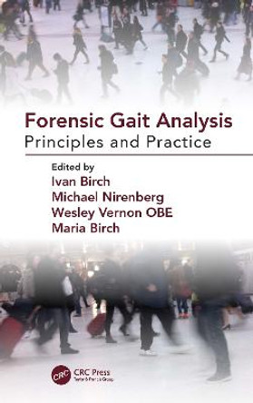 Forensic Gait Analysis: Principles and Practice by Ivan Birch