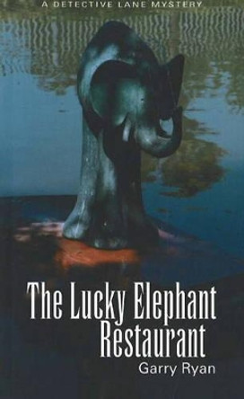 Lucky Elephant Restaurant: A Detective Lane Mystery by Garry Ryan 9781896300979