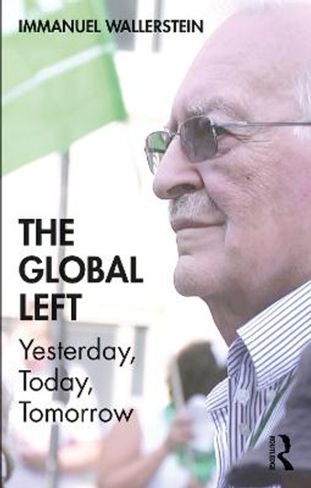 The Global Left: Yesterday, Today, Tomorrow by Immanuel Wallerstein