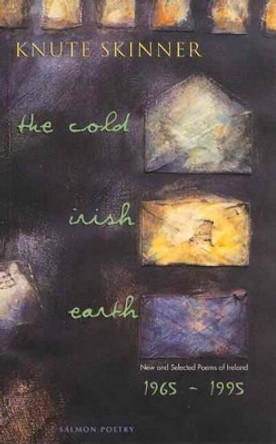 The Cold Irish Earth: New and Selected Poems of Ireland, 1965-95 by Knute Skinner 9781897648681