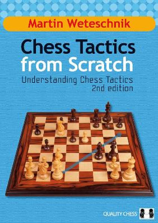 Chess Tactics from Scratch: Understanding Chess Tactics by Martin Weteschnik 9781907982033