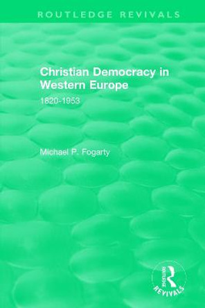 : Christian Democracy in Western Europe (1957): 1820-1953 by Michael P. Fogarty