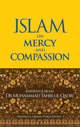 Islam on Mercy and Compassion by Dr. Muhammad Tahir-ul-Qadri 9781908229229