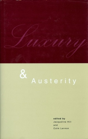 Luxury and Austerity by Jacqueline R. Hill 9781900621229