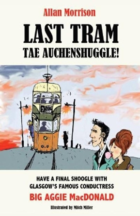 Last Tram tae Auchenshuggle! by Allan Morrison 9781908373045