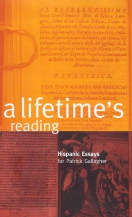 A Lifetime's Reading: Hispanic Essays for Patrick Gallagher by Don William Cruickshank 9781900621212