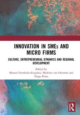 Innovation in SMEs and Micro Firms: Culture, Entrepreneurial Dynamics and Regional Development by Manuel Fernandez-Esquinas