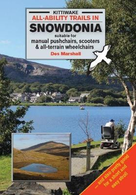 All-Ability Trails in Snowdonia - Suitable for Manual Pushchairs, Scooters and All-Terrain Wheelchairs by Des Marshall 9781908748409
