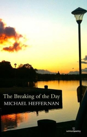 The Breaking of the Day by Michael Heffernan 9781908836182