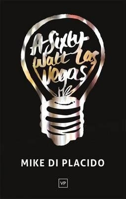 Sixty-watt Las Vegas by Mike Di Placido 9781908853264