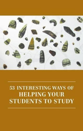 53 Interesting Ways of Helping Your Students to Study by Hannah Strawson 9781907076282