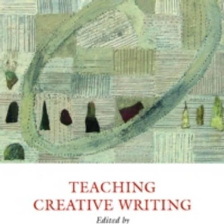 Teaching Creative Writing: Practical Approaches by Elaine Walker 9781907076473