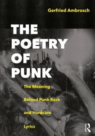 The Poetry of Punk: The Meaning Behind Punk Rock and Hardcore Lyrics by Gerfried Ambrosch