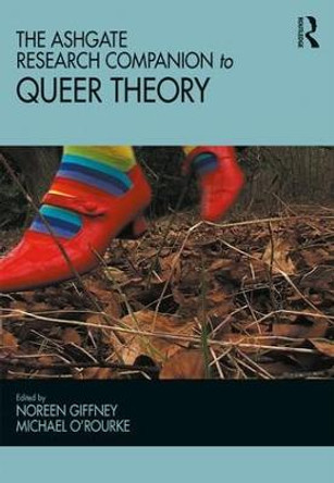 The Ashgate Research Companion to Queer Theory by Noreen Giffney