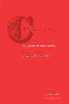 Caledonian Dreaming: The Quest for a Different Scotland by Gerry Hassan 9781910021323