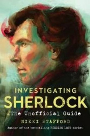 Investigating Sherlock: The Unofficial Guide by Nikki Stafford 9781910183182