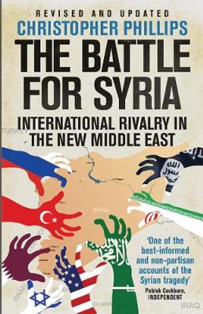 The Battle for Syria: International Rivalry in the New Middle East by Christopher Phillips