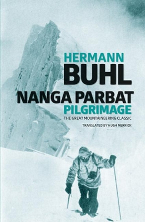 Nanga Parbat Pilgrimage: The Great Mountaineering Classic by Hermann Buhl 9781910240588