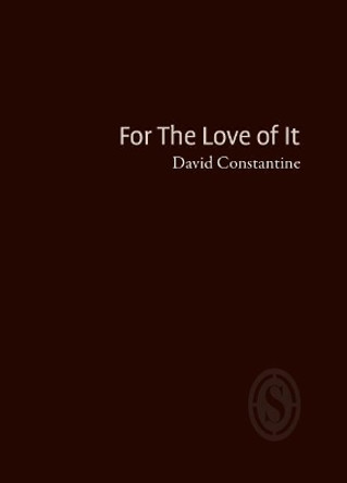 For The Love of It by David Constantine 9781910367872