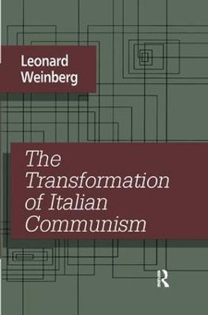 The Transformation of Italian Communism by Leonard Weinberg