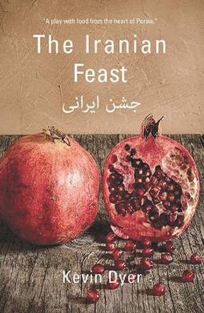 The Iranian Feast by Kevin Dyer 9781910798935