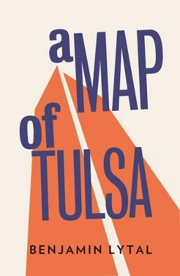 A Map Of Tulsa by Benjamin Lytal 9781908276308