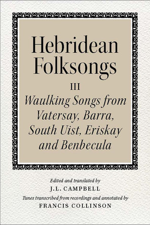 Hebridean Folk Songs: Waulking Songs from Vatersay, Barra, Eriskay, South Uist and Benbecula by John Lorne Campbell 9781910900031 Hebridean Folk Songs: Waulking Songs from Vatersay, Barra, Eriskay, South Uist and Benbecula by John Lorne Campbell 9781910900031