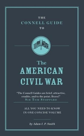 The Connell Guide To The American Civil War by Adam Smith 9781911187257