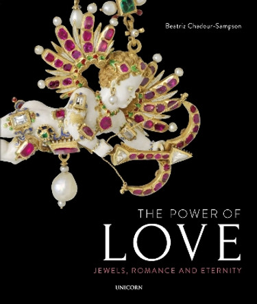 The Power of Love: Jewels, Romance and Eternity by Beatriz Chadour-Sampson 9781911604464