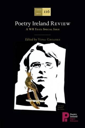 Poetry Ireland Review: A WB Yeats Special Issue: 116 by Vona Groarke 9781902121550