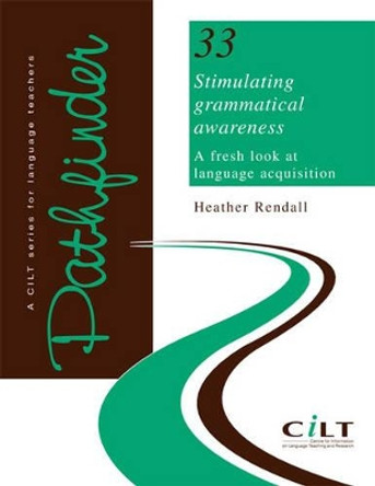 Stimulating Grammatical Awareness: A Fresh Look at Language Acquisition by Heather Rendall 9781902031088