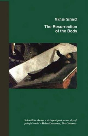 The Resurrection of the Body by Michael Schmidt 9781902382869