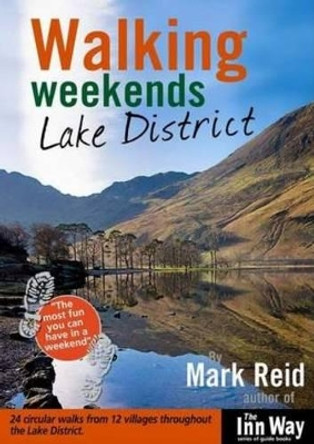 Walking Weekends: Lake District: 24 Circular Walks from 12 Villages Throughout the English Lake District by Mark Reid 9781902001135