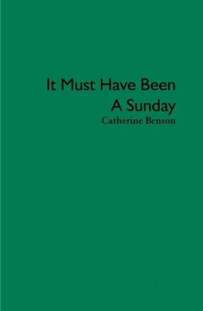 It Must Have Been a Sunday by Catherine Benson 9781902382791