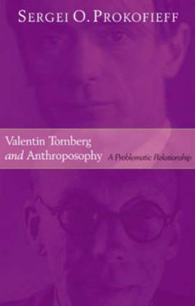 Valentin Tomberg and Anthroposophy: A Problematic Relationship by Sergei O. Prokofieff 9781902636641