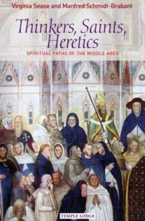 Thinkers, Saints, Heretics: Spiritual Paths of the Middle Ages by Virginia Sease 9781902636900