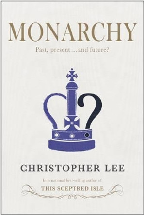 Monarchy: Past, Present...and Future? by Christopher Lee 9781903071588