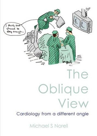 The Oblique View: Cardiology from a Different Angle by Michael S. Norell 9781903378533